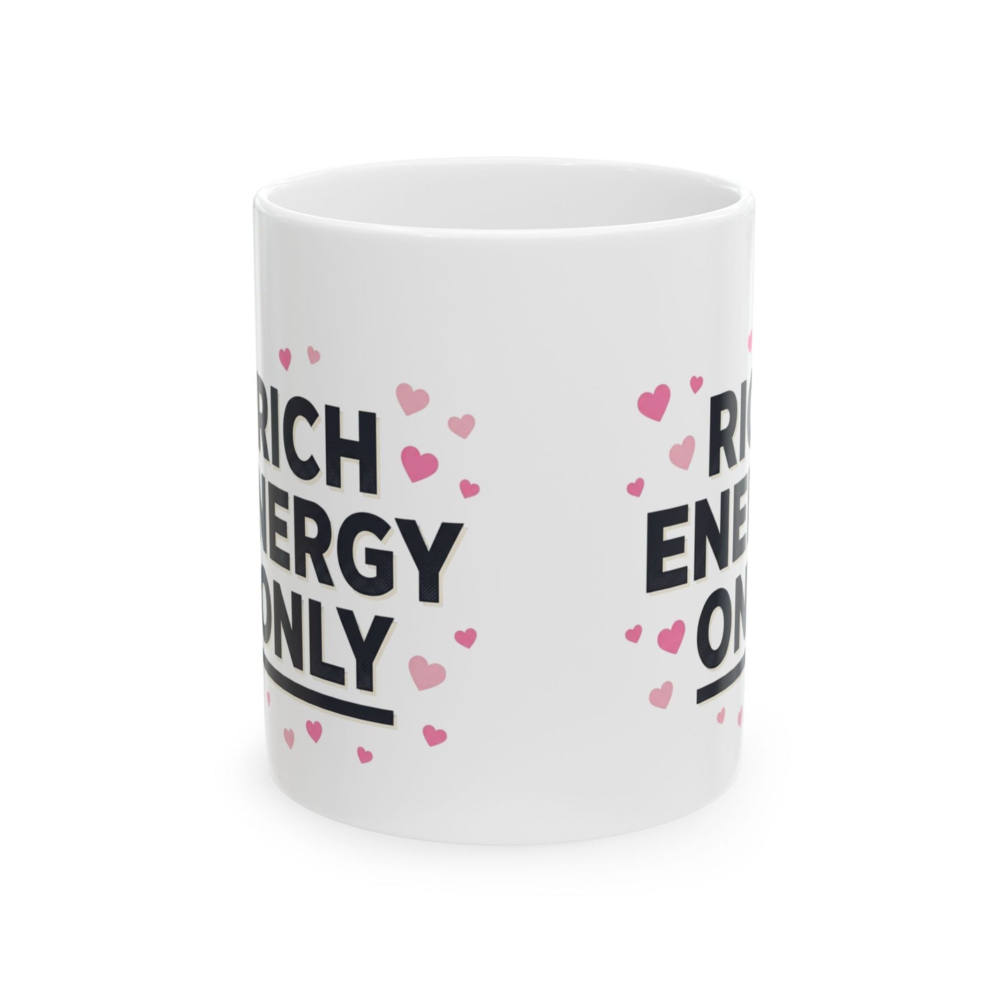 Ceramic Mug — "Rich Energy Only" Inspirational Coffee Cup with Pink Hearts (11oz & 15oz)