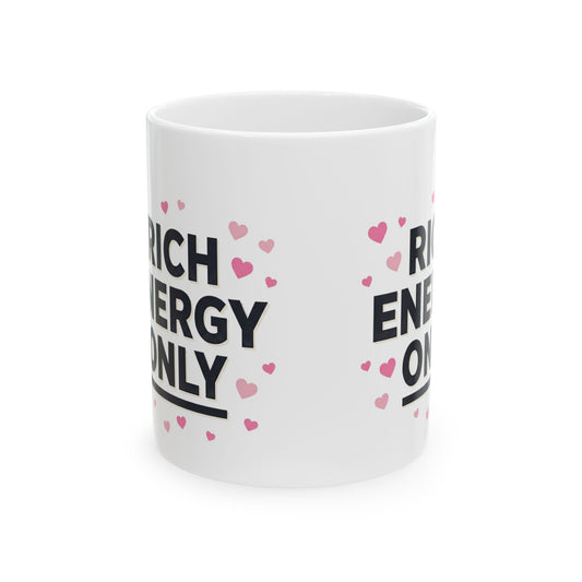 Ceramic Mug — "Rich Energy Only" Inspirational Coffee Cup with Pink Hearts (11oz & 15oz)